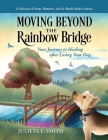 Moving beyond the Rainbow Bridge: Your Journey to Healing after Losing Your Dog By Julieta L. Smith Cover Image