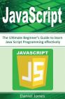 JavaScript: The Ultimate Beginner's Guide to Learn JavaScript Programming Effectively(javascript Programming, Java, Activate Your Cover Image