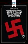 An Analysis of Daniel Jonah Goldhagen's Hitler's Willing Executioners: Ordinary Germans and the Holocaust (Macat Library) Cover Image