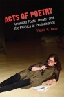 Acts of Poetry: American Poets' Theater and the Politics of Performance By Heidi R. Bean Cover Image