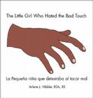 The Little Girl Who Hated the Bad Touch: La Pequeña Niña Que Detestaba Al Tocar Mal By Arlene J. Hibbler Rda Bs Cover Image