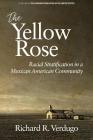 The Yellow Rose: Racial Stratification in a Mexican American Community (Hispanic Population in the United States) By Richard R. Verdugo (Editor) Cover Image