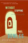 Without Stopping: An Autobiography By Paul Bowles Cover Image