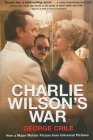 Charlie Wilson's War: The Extraordinary Story of How the Wildest Man in Congress and a Rogue CIA Agent Changed the History of Our Times By George Crile Cover Image