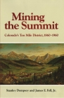 Mining the Summit: Colorado's Ten Mile District, 1860-1960 By Stanley Dempsey, Jr. Fell, James E., H. Stanley Dempsey Cover Image