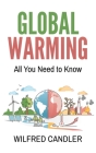 Global Warming: All You Need To Know By Wilfred Candler Cover Image
