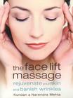 The Face Lift Massage: Rejuvenate Your Skin and Reduce Fine Lines and Wrinkles Cover Image