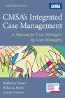 Cmsa's Integrated Case Management: A Manual for Case Managers by Case Managers By Kathleen Fraser, Rebecca Perez, Corine LaTour Cover Image