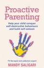 Proactive Parenting: Help your child conquer self-destructive behaviours and build self-esteem By Mandy Saligari Cover Image