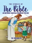 The Stories of the Bible: An Inspiring Christian Storybook for Kids Cover Image