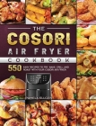 The Cosori Air Fryer Cookbook: 550 Easy Recipes to Fry, Bake, Grill, and Roast with Your Cosori Air Fryer Cover Image