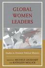 Global Women Leaders: Studies in Feminist Political Rhetoric By Michele Lockhart (Editor), Kathleen Mollick (Editor), William Carney (Contribution by) Cover Image