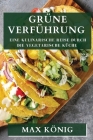 Grüne Verführung: Eine kulinarische Reise durch die vegetarische Küche By Max König Cover Image