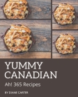 Ah! 365 Yummy Canadian Recipes: Best Yummy Canadian Cookbook for Dummies By Diane Carter Cover Image
