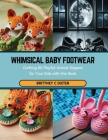 Whimsical Baby Footwear: Crafting 60 Playful Animal Slippers for Your Kids with this Book Cover Image