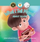 What I Tell Myself About Talent By Michael A. Brown, Lovyaa Garg (Illustrator), Michele Mathews (Editor) Cover Image