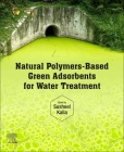 Natural Polymers-Based Green Adsorbents for Water Treatment By Susheel Kalia (Editor) Cover Image