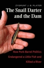 The Snail Darter and the Dam: How Pork-Barrel Politics Endangered a Little Fish and Killed a River Cover Image