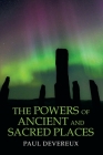 The Powers of Ancient and Sacred Places By Paul Devereux Cover Image