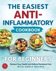 The Easiest Anti-Inflammatory Cookbook for Beginners: Restore Your Health and Relieve Persistent Pain with Simple Recipes By Mary Anderson-Jones Cover Image