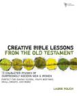 Creative Bible Lessons from the Old Testament: 12 Character Studies of Surprisingly Modern Men and Women Cover Image