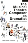 The Musical Theatre Composer as Dramatist: A Handbook for Collaboration By Rebecca Applin Warner Cover Image
