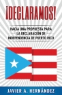 ¡Declaramos! Hacia una propuesta para la declaración de independencia de Puerto Rico By Javier a. Hernandez Cover Image
