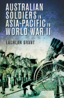 Australian Soldiers in Asia-Pacific in World War II By Lachlan Grant Cover Image