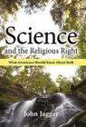 Science and the Religious Right: What Americans Should Know About Both By John Jagger Cover Image