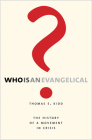 Who Is an Evangelical?: The History of a Movement in Crisis By Thomas S. Kidd Cover Image