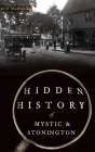 Hidden History of Mystic & Stonington By Gail B. MacDonald Cover Image