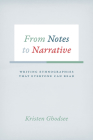 From Notes to Narrative: Writing Ethnographies That Everyone Can Read (Chicago Guides to Writing, Editing, and Publishing) By Kristen Ghodsee Cover Image