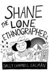 Shane, the Lone Ethnographer: A Beginner's Guide to Ethnography, Second Edition By Sally Campbell Galman Cover Image