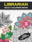 Librarian Adult Coloring Book: Funny Librarian Gift For Men And Women (Appreciation and Retirement Gag Gift ) - Snarky Fun Humorous & Relatable Gift By Book Reader Spirit Cover Image