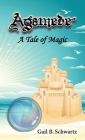 Agamede: A Tale of Magic By Gail B. Schwartz, S. C. Moore (Editor) Cover Image