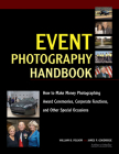 Event Photography Handbook: How to Make Money Photographing Award Ceremonies, Corporate Functions, and Other Special Occasions Cover Image