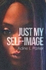 Just My Self-Image By Adine L. Parker Cover Image