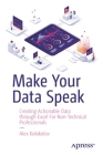 Make Your Data Speak: Creating Actionable Data Through Excel for Non-Technical Professionals Cover Image