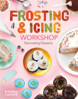 Frosting & Icing Workshop: Decorating Desserts: Decorating Desserts Cover Image