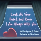 Look at Your Heart and Know I Am Always With You By Ann G. Boulet, Chris Hilaire (Illustrator) Cover Image