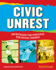 Civic Unrest: Investigate the Struggle for Social Change (Inquire and Investigate) By Marcia Amidon Lusted, Lena Chandhok (Illustrator) Cover Image