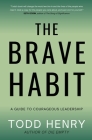 The Brave Habit: A Guide To Courageous Leadership By Todd Henry Cover Image