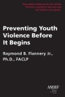 Preventing Youth Violence Before It Begins By Raymond B. Flannery Cover Image