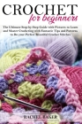 Crochet for Beginners: The Ultimate Step-by-Step Guide with Pictures to Learn and Master Crocheting with Fantastic Tips and Patterns to Do yo By Rachel Baker Cover Image