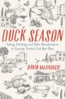 Duck Season: Eating, Drinking, and Other Misadventures in Gascony--France's Last Best Place By David McAninch Cover Image