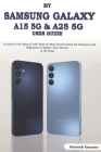 My Samsung Galaxy A15 5G & A25 5G User Guide: A Concise User Manual with Step-by-Step Instructions for Seniors and Beginners to Master Your Device in Cover Image