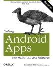 Building Android Apps with Html, Css, and JavaScript: Making Native Apps with Standards-Based Web Tools By Jonathan Stark, Brian Jepson, Brian MacDonald Cover Image