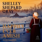 Happily Ever Amish By Shelley Shepard Gray, Tavia Gilbert (Read by) Cover Image