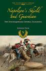 Napoleon's Shield and Guardian: The Unconquerable General Daumesnil (Napoleonic Library) By Edward Ryann Cover Image