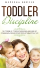 Toddler Discipline: The Power Of Positive Parenting And Healthy Communication In Your Toddler's Everyday Life By Natasha Becker Cover Image